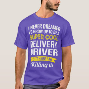 Delivery Driver  Gifts Funny  T-Shirt