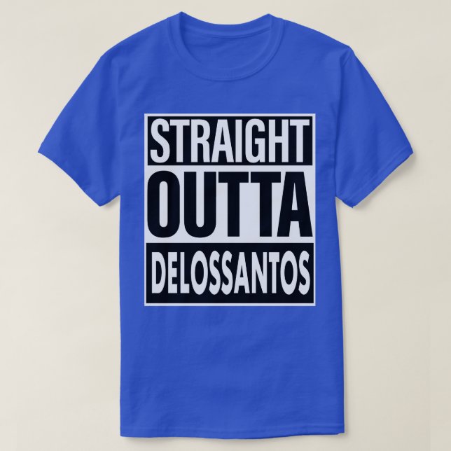 Delossantos Name Straight Outta Delossantos T-Shirt (Design Front)