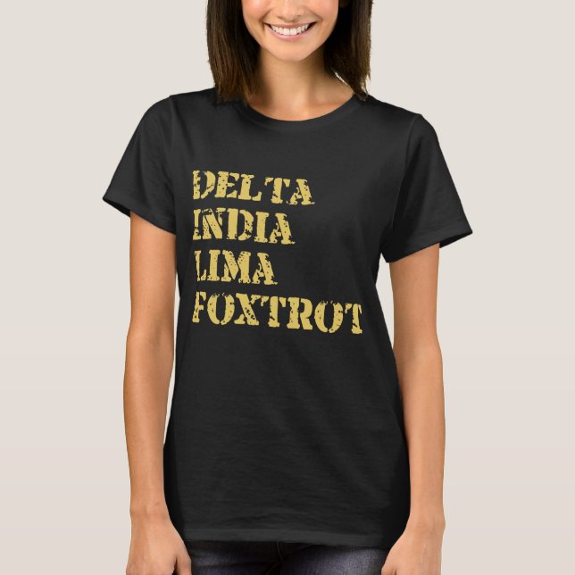 Delta India Lima Foxtrot Army Military T-Shirt (Front)