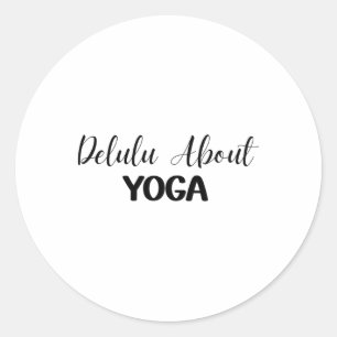 Delulu About Yoga Sarcastic Zen Yogi Classic Round Sticker