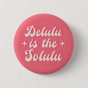Delulu Is The Solulu 2 Inch Round Button
