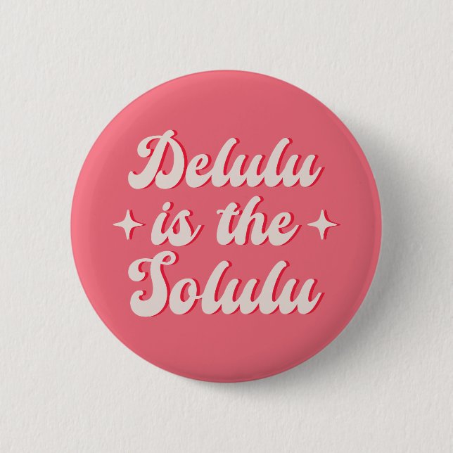 Delulu Is The Solulu 2 Inch Round Button (Front)