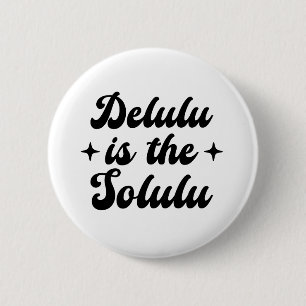 Delulu Is The Solulu 2 Inch Round Button