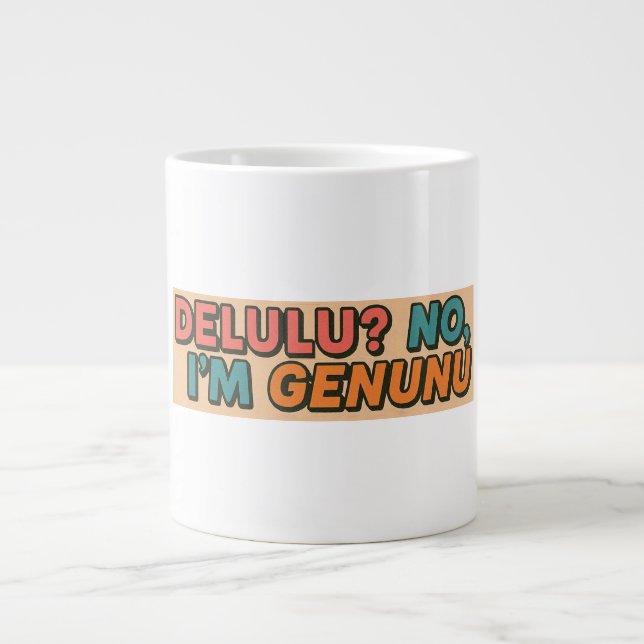 Delulu? No, I'm Genunu Large Coffee Mug (Front)