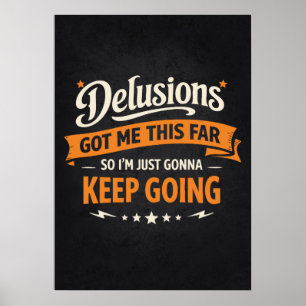 Delusions Got Me This Far So I'm Gonna Keep Going Poster