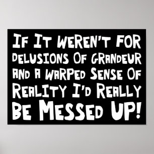 Delusions Of Grandeur Warped Reality Funny Poster