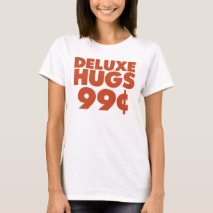 Deluxe Hugs 99 cents T-Shirt