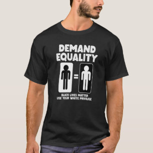 Demand Equality Use Your Privilege T-Shirt