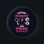 Demand Evidence and Think Critically Science 2 Inch Round Button<br><div class="desc">Demand evidence and think critically forensic science saying with a modern design featuring investigation and scientific equipment</div>