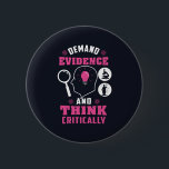 Demand Evidence and Think Critically Science 2 Inch Round Button<br><div class="desc">Demand evidence and think critically forensic science saying with a modern design featuring investigation and scientific equipment</div>