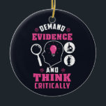 Demand Evidence and Think Critically Science Ceramic Ornament<br><div class="desc">Demand evidence and think critically forensic science saying with a modern design featuring investigation and scientific equipment</div>