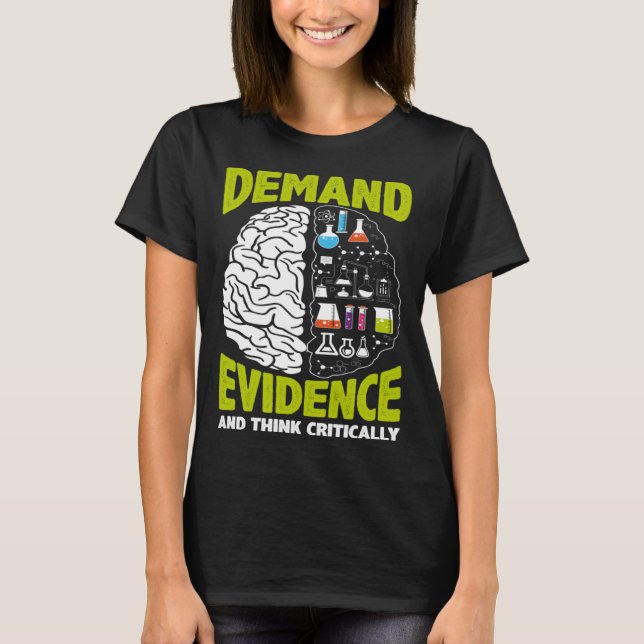 Demand Evidence And Think Critically Scientist Sci T-Shirt (Front)