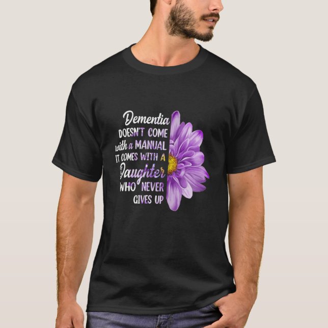 Dementia Doesn't Come With A Manual It Comes With T-Shirt (Front)
