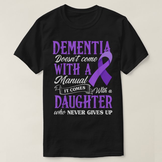 Dementia Doesn't Come With a Manual It Comes With  T-Shirt (Design Front)