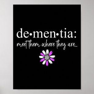 Dementia Meet Them Where They Are Heimers Disease Poster