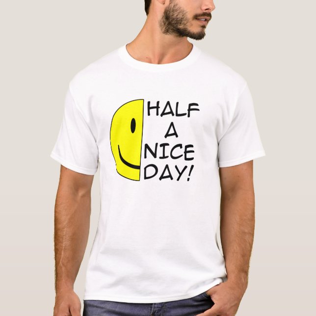 Demi-Une Bonne Journée Drôle T-Shirt Humour (Devant)
