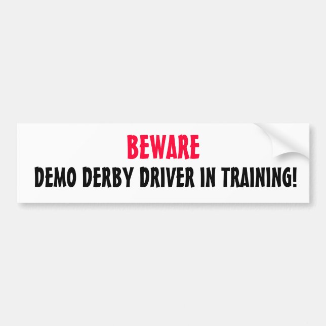 DEMO DERBY DRIVER IN TRAINING!, BEWARE BUMPER STICKER (Front)