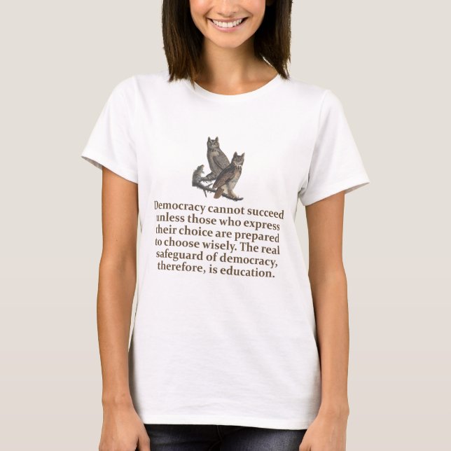Democracy Cannot Succeed - Education Quote   T-Shirt (Front)
