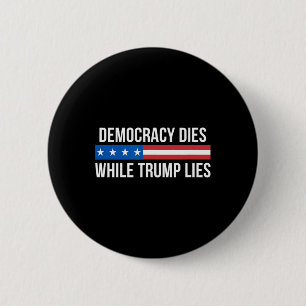 Democracy Dies While Trump Lies - 2 Inch Round Button
