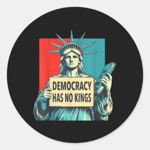 Democracy Has Kings 4th of July Statue of Liberty Classic Round Sticker