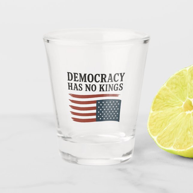 Democracy Has No King Anti Trump USA  Shot Glass (Front)