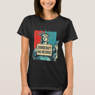 Democracy Has No Kings 4th Of July Statue Of Liber T-Shirt