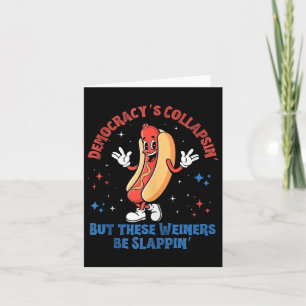 Democracy Is Collapsing But These Weiners Be Slapp Card