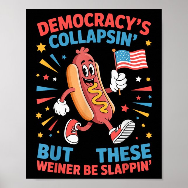 Democracy Is Collapsing But These Weiners Be Slapp Poster (Front)