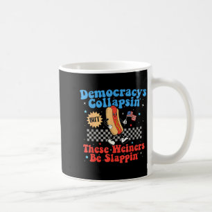 Democracy Is Collapsing But These Wieners Be Slapn Coffee Mug