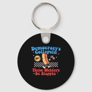 Democracy Is Collapsing But These Wieners Be Slapn Keychain