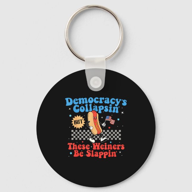Democracy Is Collapsing But These Wieners Be Slapn Keychain (Front)