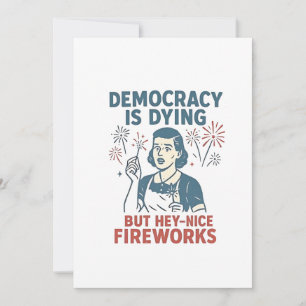 Democracy Is Dying But Hey Nice Fireworks Announcement