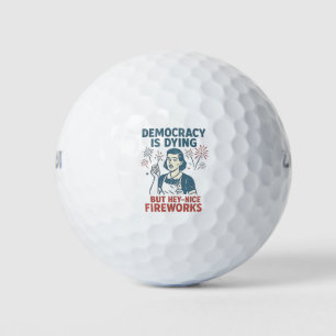 Democracy Is Dying But Hey Nice Fireworks Golf Balls