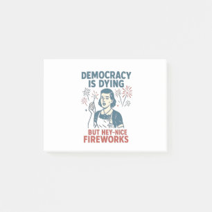 Democracy Is Dying But Hey Nice Fireworks Post-it Notes