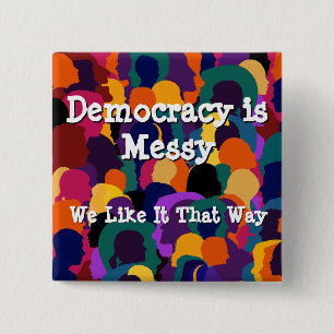 Democracy is Messy  2 Inch Square Button