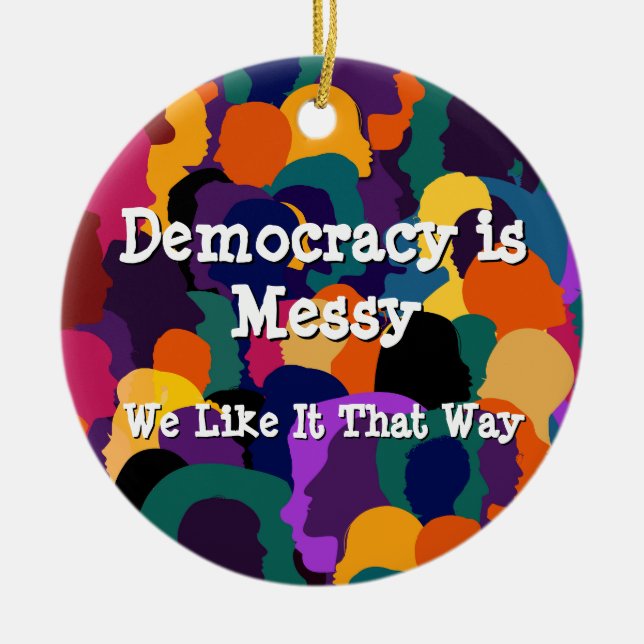 Democracy is Messy  Ceramic Ornament (Front)