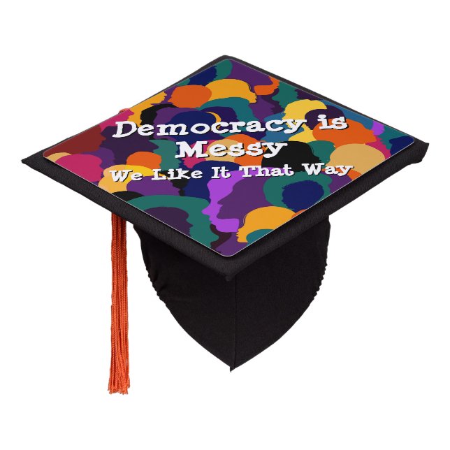 Democracy is Messy  Graduation Cap Topper (Angled)