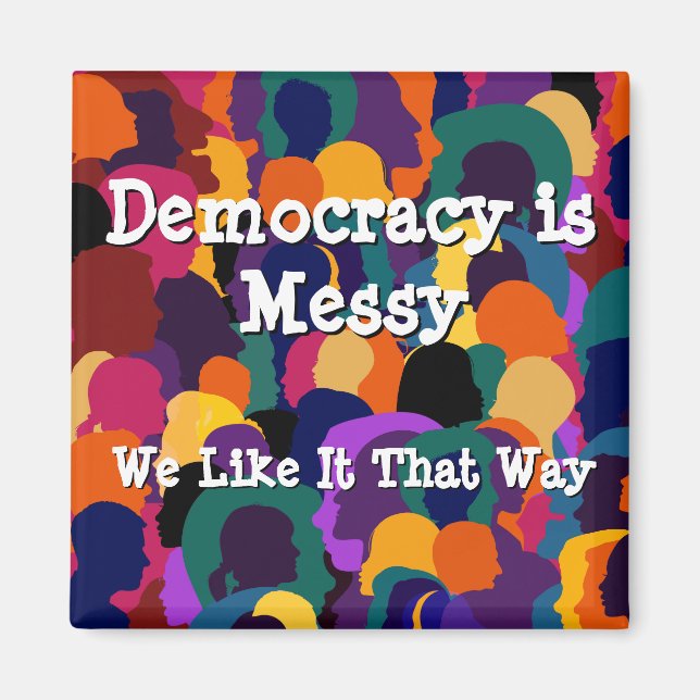Democracy is Messy  Magnet (Front)