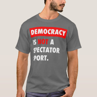 Democracy Is Not A ctator Sport gift T-Shirt