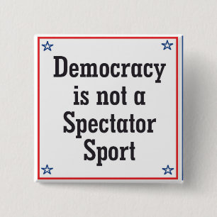 Democracy is not a Spectator Sport - 2 Inch Square Button