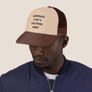 "Democracy Is Not A Spectator Sport" Trucker Hat