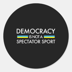 Democracy Is Not A Spectator Sport - Ukrainian Fla Classic Round Sticker
