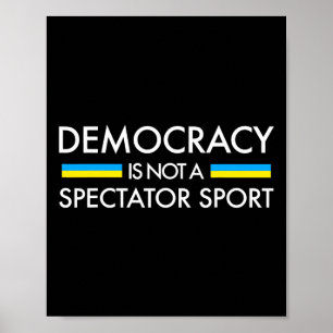 Democracy Is Not A Spectator Sport - Ukrainian Fla Poster