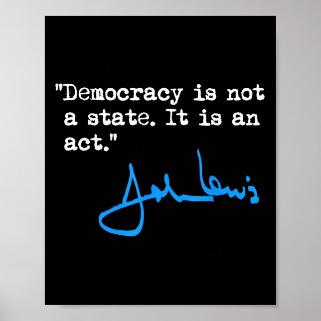 Democracy Is Not A State It Is An Act - John Lewis Poster (Front)