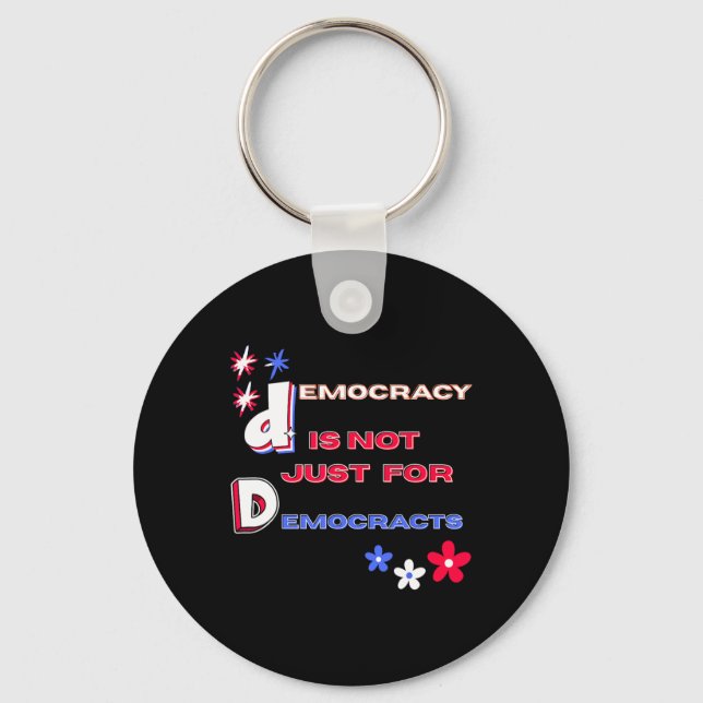 Democracy Is Not Just For Democrats  Keychain (Front)