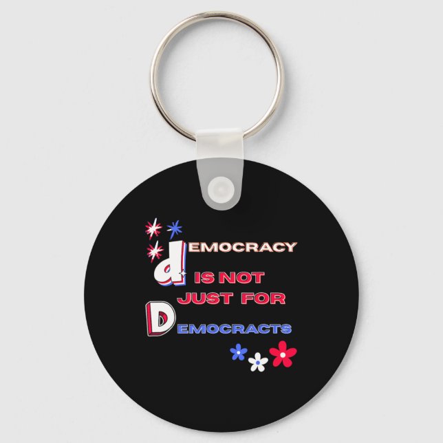 Democracy Is Not Just For Democrats  Keychain (Front)