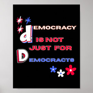 Democracy Is Not Just For Democrats Poster