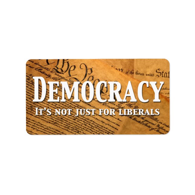Democracy Is Not Just For Liberals Label (Front)