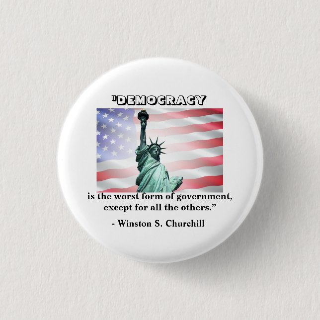 Democracy is the worst form of government......... 1 inch round button (Front)