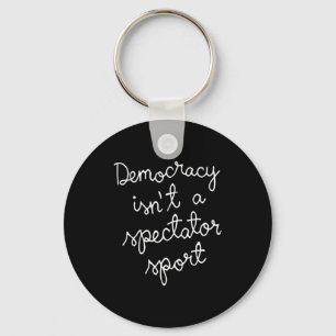 Democracy Isn’t A Spectator Srt Funny Quote  Keychain